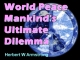 World Peace - Mankind's Ultimate Dilemma